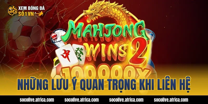 Những lưu ý quan trọng khi liên hệ
