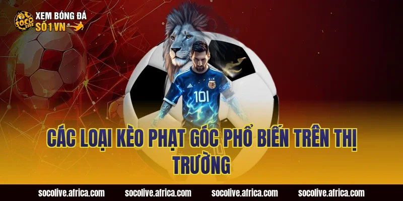 Các Loại Kèo Phạt Góc Phổ Biến Trên Thị Trường
