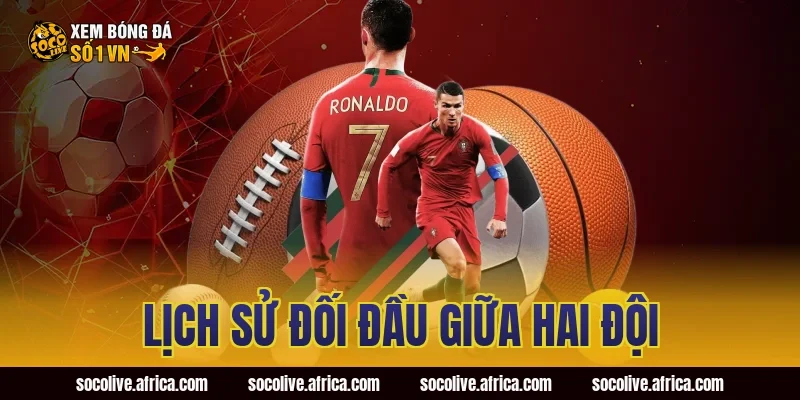 Lịch Sử Đối Đầu Giữa Hai Đội