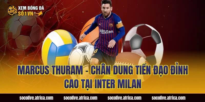 Marcus Thuram – Chân Dung Tiền Đạo Đỉnh Cao Tại Inter Milan