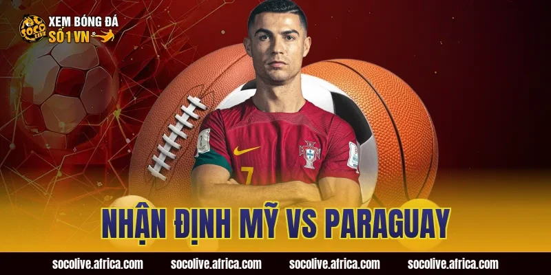 nhận định Mỹ vs Paraguay