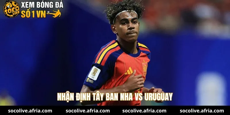 Nhận định Tây Ban Nha vs Uruguay