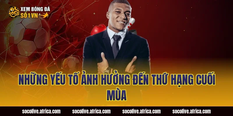 Những Yếu Tố Ảnh Hưởng Đến Thứ Hạng Cuối Mùa